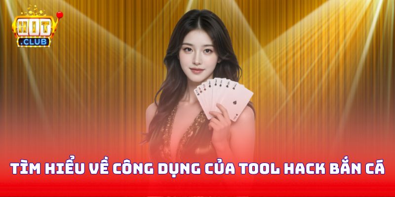 Tìm hiểu về công dụng của tool hack bắn cá